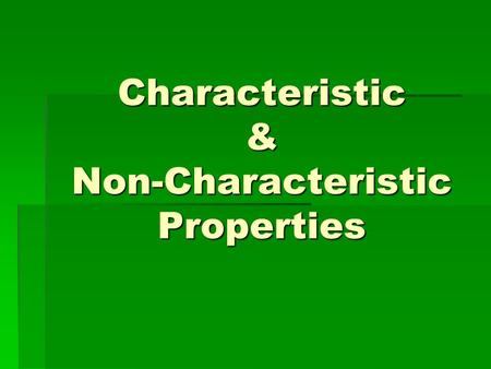 Characteristic & Non-Characteristic Properties