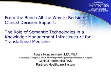 From the Bench All the Way to Bedside Clinical Decision Support: The Role of Semantic Technologies in a Knowledge Management Infrastructure for Translational.