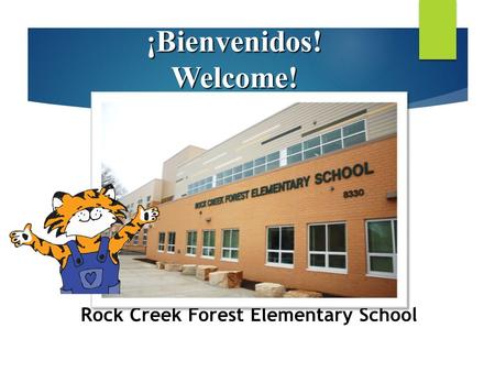¡Bienvenidos!Welcome! Rock Creek Forest Elementary School.