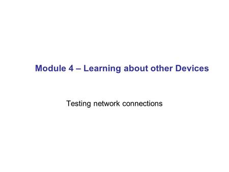 Module 4 – Learning about other Devices Testing network connections.