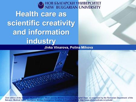 Health care as scientific creativity and information industry Jivka Vinarova, Polina Mihova 33rd edition of the Balcanic Medical Union’s Week and the Military.