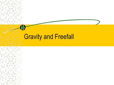 Gravity and Freefall. Gravity pulls on all objects on the Earth, trying to pull them to the center of the Earth. We measure the amount of pull on your.