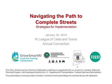 Navigating the Path to Complete Streets Strategies for Implementation January 30, 2014 RI League of Cities and Towns Annual Convention This Grow Smart.