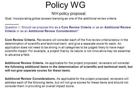 Policy WG NIH policy proposal. Goal: Incorporating global access licensing as one of the additional review criteria Question 1: Should we propose this.