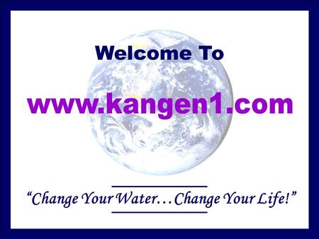 Welcome To “Change Your Water…Change Your Life!”.