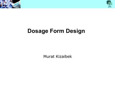 Dosage Form Design Murat Kizaibek. The Need for Dosage Forms.