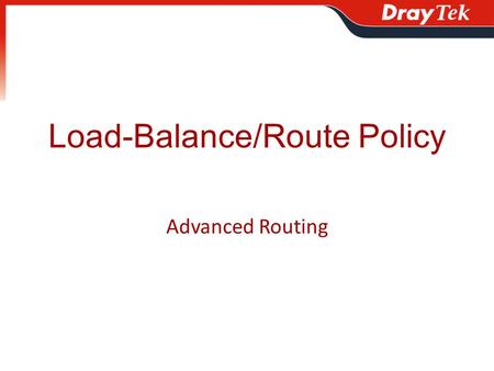 Load-Balance/Route Policy Advanced Routing. Outline How does it Work – When matching criteria, send via the route What does it Do – 2 real usage examples.