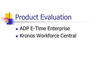 Product Evaluation ADP E-Time Enterprise Kronos Workforce Central.