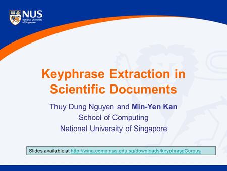 Keyphrase Extraction in Scientific Documents Thuy Dung Nguyen and Min-Yen Kan School of Computing National University of Singapore Slides available at.