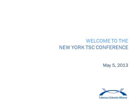 WELCOME TO THE NEW YORK TSC CONFERENCE May 5, 2013.