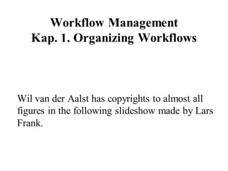 Workflow Management Kap. 1. Organizing Workflows