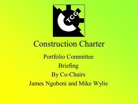 Construction Charter Portfolio Committee Briefing By Co-Chairs James Ngobeni and Mike Wylie.