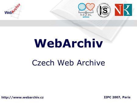 WebArchiv Czech Web Archive IIPC 2007, Paris.