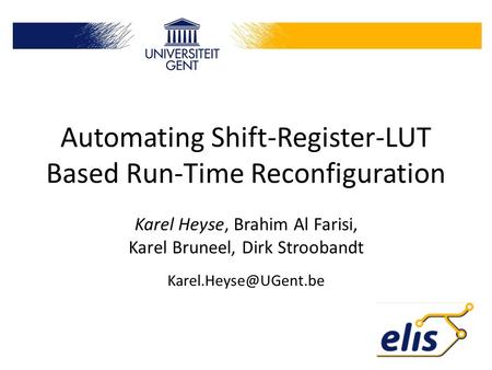 Automating Shift-Register-LUT Based Run-Time Reconfiguration Karel Heyse, Brahim Al Farisi, Karel Bruneel, Dirk Stroobandt