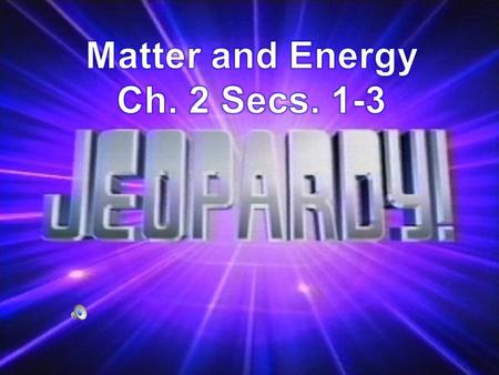 Ch. 2 Sec. 1-3 Matter and Energy Matter has mass and volume Matter is made of atoms Matter combines to form different substances Different States of Matter.