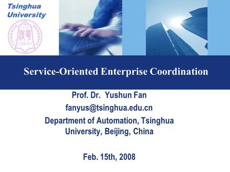 Tsinghua University Service-Oriented Enterprise Coordination Prof. Dr. Yushun Fan Department of Automation, Tsinghua University,