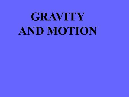 GRAVITY AND MOTION. Bellringer #11 1.While approaching a red light a semi truck takes longer and uses more force on the breaks to stop than a small car.