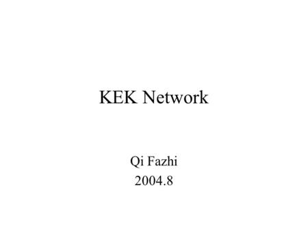 KEK Network Qi Fazhi 2004.8. KEK SW L2/L3 Switch for outside connections Central L2/L3 Switch A Netscreen Firewall Super Sinet Router 10GbE 2 x GbE IDS.