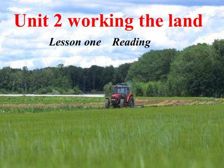 Unit 2 working the land Lesson one Reading Warming up: Do you know how to grow rice?