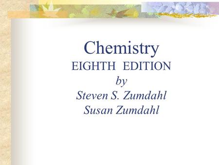 Chemistry EIGHTH EDITION by Steven S. Zumdahl Susan Zumdahl.