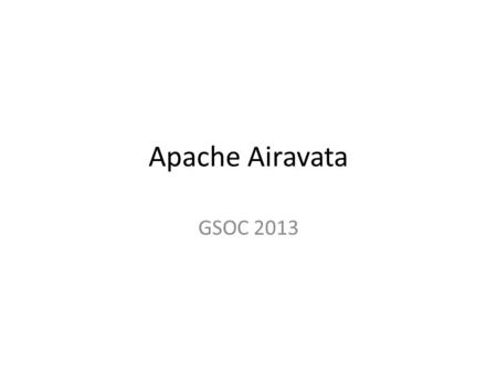Apache Airavata GSOC 2013. Knowledge and Expertise Computational Resources Scientific Instruments Algorithms and Models Archived Data and Metadata Advanced.
