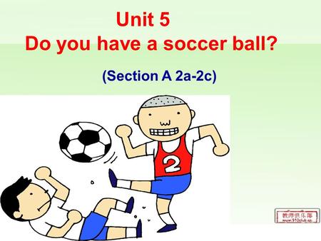 (Section A 2a-2c) Unit 5 Do you have a soccer ball?