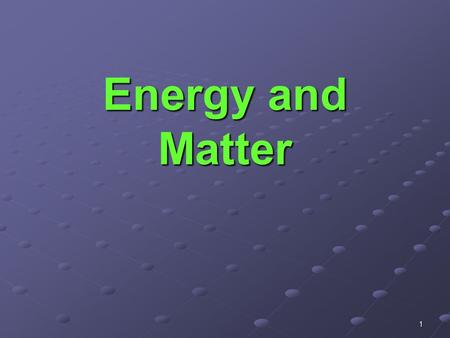 1 Energy and Matter. 2 The three major temperature scales. Absolute Zero Room Temperature 70  F or 21  C K = C + 273 C = K - 273.