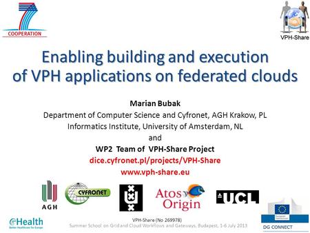 Summer School on Grid and Cloud Workflows and Gateways, Budapest, 1-6 July 201312 July 2013 Enabling building and execution of VPH applications on federated.