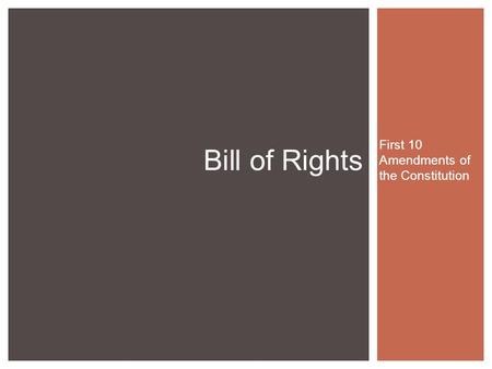 Bill of Rights First 10 Amendments of the Constitution.