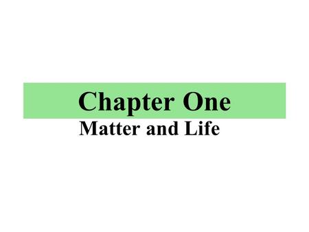 Chapter One Matter and Life.