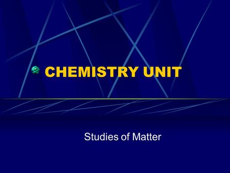 CHEMISTRY UNIT Studies of Matter Matter, Mass, & Volume MATTER: anything that has mass & takes up space MASS: the amount of matter in an object VOLUME: