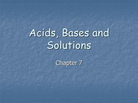 Acids, Bases and Solutions Chapter 7. I. Solutions, Colloids and Suspensions A. WHAT IS A SOLUTION? A. WHAT IS A SOLUTION? A solution is a uniform mixture.