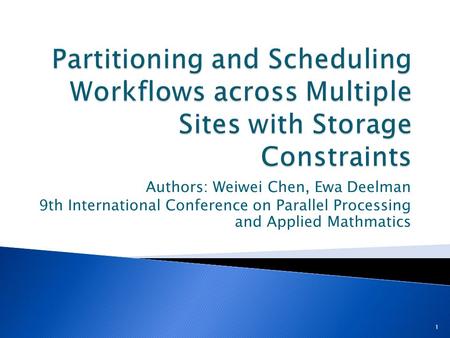 Authors: Weiwei Chen, Ewa Deelman 9th International Conference on Parallel Processing and Applied Mathmatics 1.