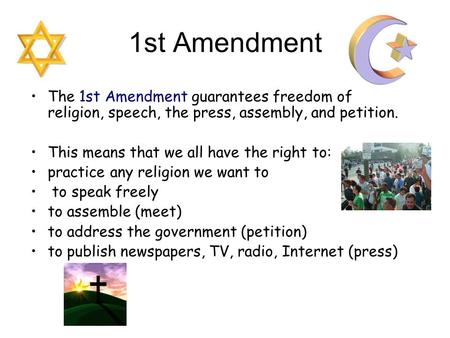 1st Amendment The 1st Amendment guarantees freedom of religion, speech, the press, assembly, and petition. This means that we all have the right to: practice.