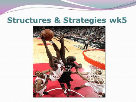Structures & Strategies wk5. Key Concepts Information processing, problem-solving and decision making when working to develop and improve performance.