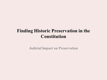 Finding Historic Preservation in the Constitution Judicial Impact on Preservation.