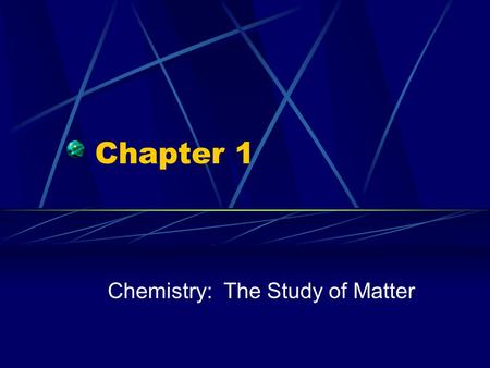 Chemistry: The Study of Matter