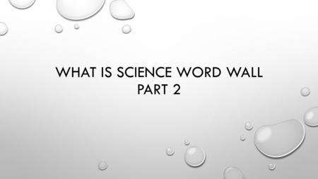 WHAT IS SCIENCE WORD WALL PART 2. REPETITION Making multiple sets of measurements or observations in a scientific investigation. Running through the experiment.
