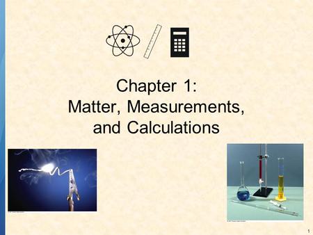 Chapter 1: Matter, Measurements, and Calculations