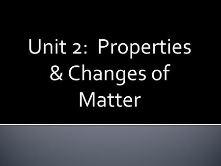Unit 2: Properties & Changes of Matter.  List 2 qualitative and 2 quantitative observations about this picture.