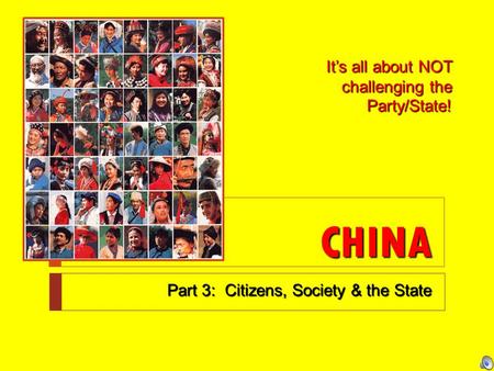 CHINA Part 3: Citizens, Society & the State It’s all about NOT challenging the Party/State!