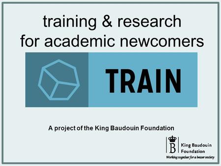 Training & research for academic newcomers A project of the King Baudouin Foundation.