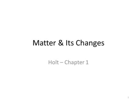 Matter & Its Changes Holt – Chapter 1.