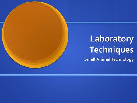 Laboratory Techniques Small Animal Technology. Laboratory Tests Used to diagnose & treat health problems Used to diagnose & treat health problems Tests.