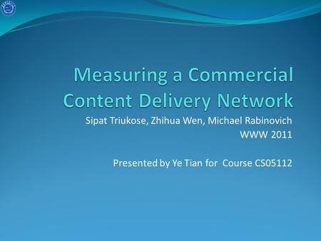 Sipat Triukose, Zhihua Wen, Michael Rabinovich WWW 2011 Presented by Ye Tian for Course CS05112.