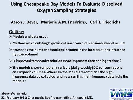 Using Chesapeake Bay Models To Evaluate Dissolved Oxygen Sampling Strategies Aaron J. Bever, Marjorie A.M. Friedrichs, Carl T. Friedrichs Outline:  Models.