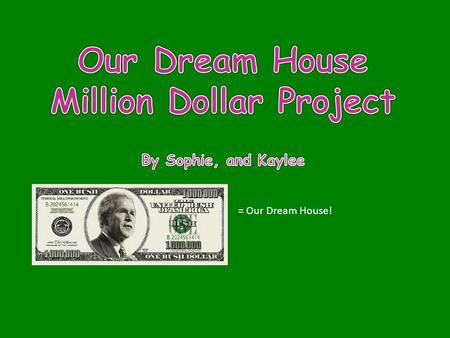 = Our Dream House!. How we spent 1 million dollars We spent a million dollars on a dream house. With the money, we found a nice house but we are going.
