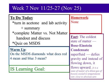 Week 7 Nov 11/25-27 (Nov 25) To Do Today *turn in acetone and lab activity + summary *complete Matter vs. Not Matter handout and discuss *Quiz on MSDS.