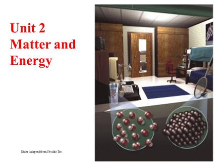 Unit 2 Matter and Energy Slides adapted from Nivaldo Tro.