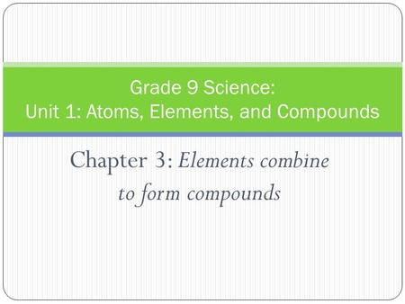 Grade 9 Science: Unit 1: Atoms, Elements, and Compounds